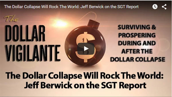 Jeff Berwick on SGT Report The Dollar Vigilante Dollar Collapse